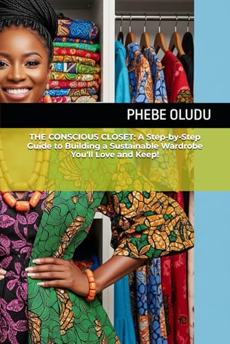 THE CONSCIOUS CLOSET: A Step-by-Step Guide to Building a Sustainable Wardrobe You'll Love and Keep! von Independently published