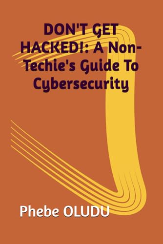 DON'T GET HACKED!: A Non-Techie's Guide To Cybersecurity von Independently published