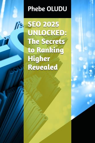 SEO 2025 UNLOCKED: The Secrets to Ranking Higher Revealed von Independently published