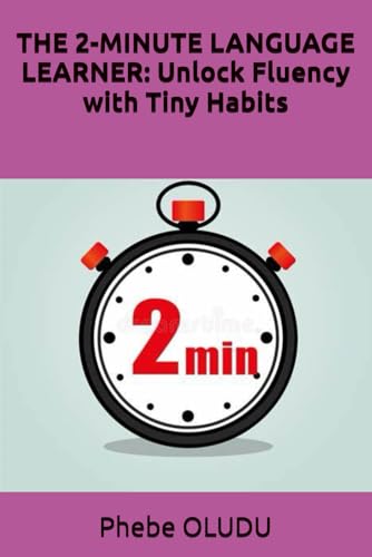 THE 2-MINUTE LANGUAGE LEARNER: Unlock Fluency with Tiny Habits von Independently published