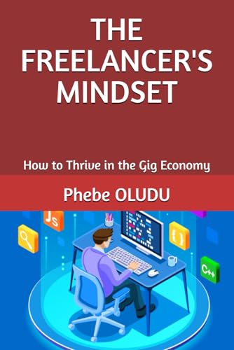 THE FREELANCER'S MINDSET: How to Thrive in the Gig Economy von Independently published