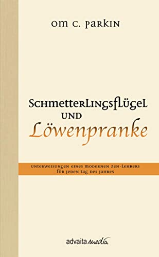 Schmetterlingsflügel und Löwenpranke: Unterweisungen eines modernen Zen-Lehrers für jeden Tag des Jahres Schmetterlingsflügel und Löwenpranke: Unterweisungen eines modernen Zen-Lehrers für jeden Tag des Jahres