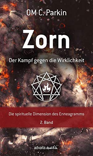 Zorn - Der Kampf gegen die Wirklichkeit: Die spirituelle Dimension des Enneagramms Band 2 von advaitaMedia GmbH