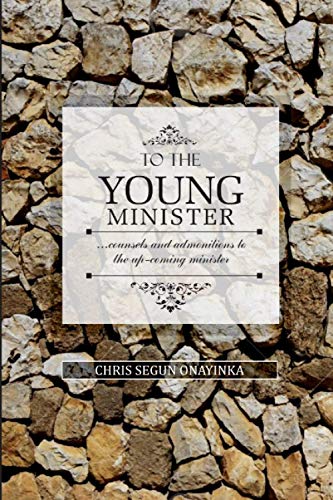 To the Young Minister: admonitions and counsels to the upcoming minister
