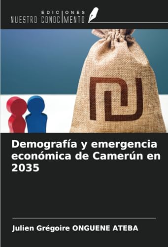 Demografía y emergencia económica de Camerún en 2035 von Ediciones Nuestro Conocimiento