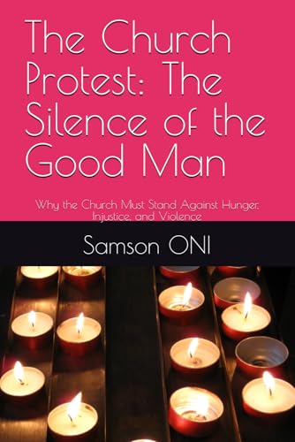 The Church Protest: The Silence of the Good Man: Why the Church Must Stand Against Hunger, Injustice, and Violence The Church Protest: The Silence of the Good Man: Why the Church Must Stand Against Hunger, Injustice, and Violence von Independently published