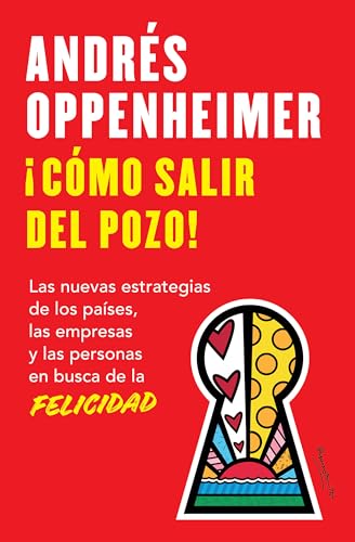 ¡Cómo salir del pozo! / How to Get Out of the Well!: Las Nuevas Estrategias De Los Paises, Las Empresas Y Las Personas En Busca De La Felicidad