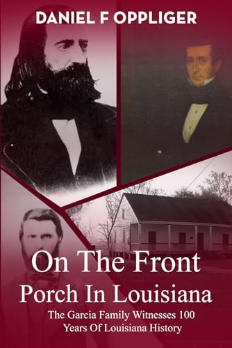 ON THE FRONT PORCH IN LOUISIANA: The Garcia Family Witnesses 100 Years Of Louisiana History von Independently published