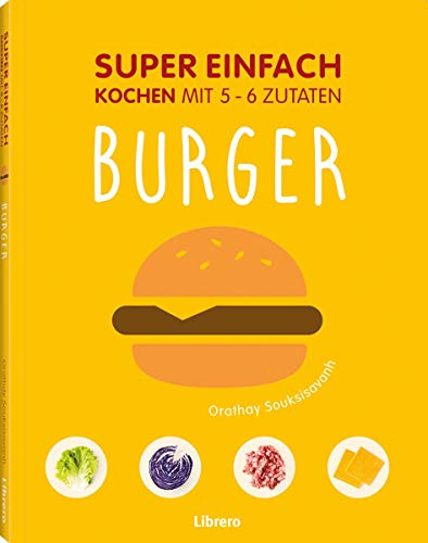 SUPER EINFACH - BURGER: Kochen mit 5-6 Zutaten von Librero