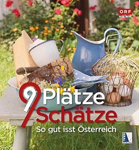 9 Plätze 9 Schätze - So gut isst Österreich von Kral, Berndorf