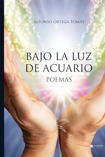 BAJO LA LUZ DE ACUARIO. POEMAS: Poemario BAJO LA LUZ DE ACUARIO. POEMAS: Poemario von Editorial Círculo Rojo