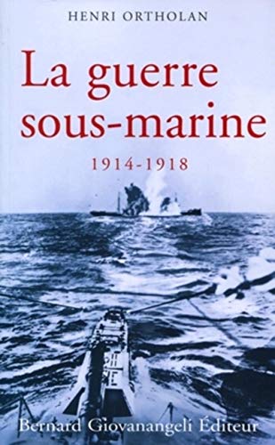 La guerre sous-marine 1914-1918 La guerre sous-marine 1914-1918
