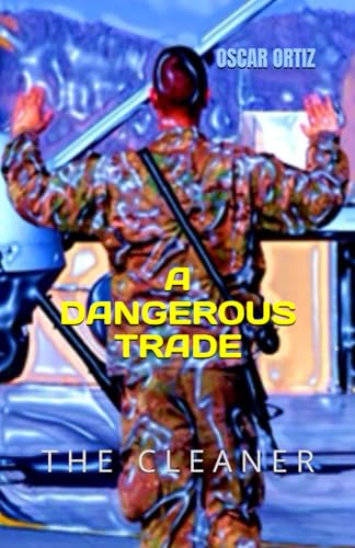 A DANGEROUS TRADE: The Cleaner (SAVING THE WORLD, Band 1) von Independently published
