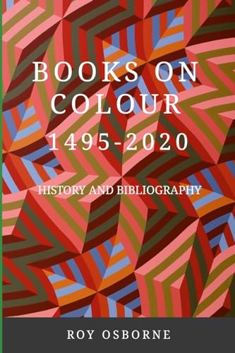 BOOKS ON COLOUR 1495-2020: HISTORY AND BIBLIOGRAPHY von Lulu.com