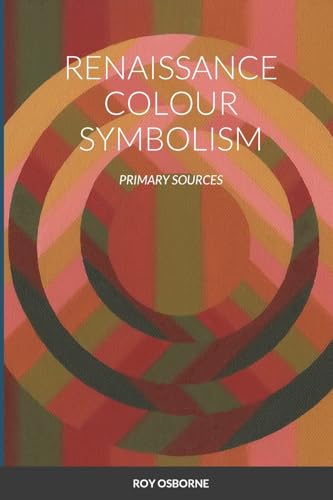 RENAISSANCE COLOUR SYMBOLISM: PRIMARY SOURCES