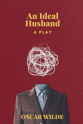 AN IDEAL HUSBAND: A PLAY AN IDEAL HUSBAND: A PLAY von Independently published