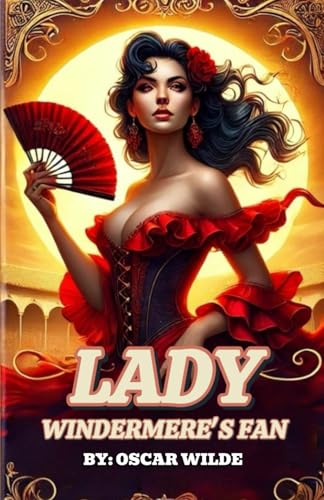 Lady Windermere's Fan A PLAY ABOUT A GOOD WOMAN Lady Windermere's Fan A PLAY ABOUT A GOOD WOMAN von Independently published
