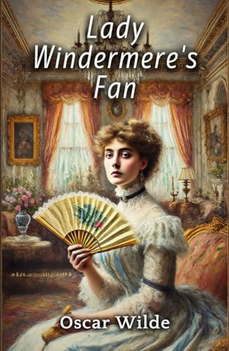 Lady Windermere's Fan: A PLAY ABOUT A GOOD WOMAN Lady Windermere's Fan: A PLAY ABOUT A GOOD WOMAN von Independently published