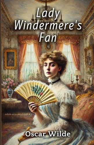 Lady Windermere's Fan: A PLAY ABOUT A GOOD WOMAN Lady Windermere's Fan: A PLAY ABOUT A GOOD WOMAN von Independently published