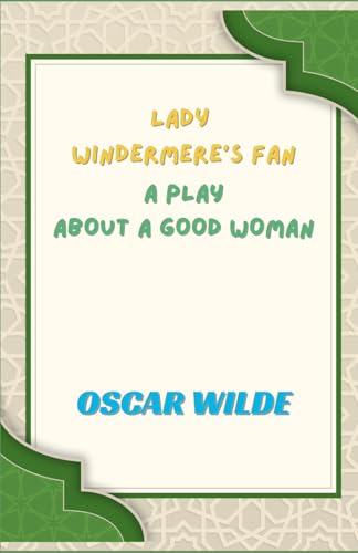 Lady Windermere's Fan: A PLAY ABOUT A GOOD WOMAN Lady Windermere's Fan: A PLAY ABOUT A GOOD WOMAN von Independently published