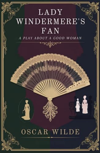 Lady Windermere's Fan: A PLAY ABOUT A GOOD WOMAN Lady Windermere's Fan: A PLAY ABOUT A GOOD WOMAN von Independently published