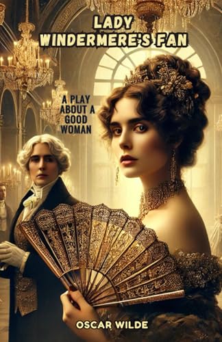 Lady Windermere's Fan: A PLAY ABOUT A GOOD WOMAN Lady Windermere's Fan: A PLAY ABOUT A GOOD WOMAN von Independently published