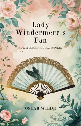 Lady Windermere's Fan: A PLAY ABOUT A GOOD WOMAN Lady Windermere's Fan: A PLAY ABOUT A GOOD WOMAN von Independently published