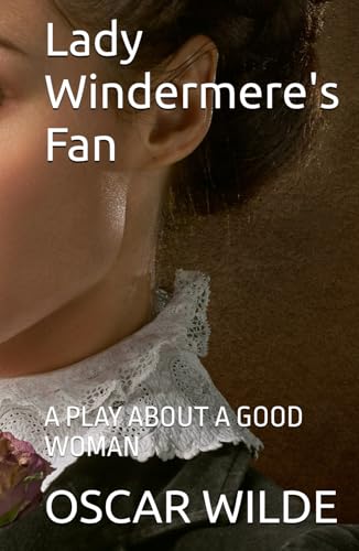 Lady Windermere's Fan: A PLAY ABOUT A GOOD WOMAN Lady Windermere's Fan: A PLAY ABOUT A GOOD WOMAN von Independently published