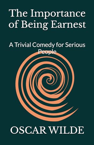 The Importance of Being Earnest: A Trivial Comedy for Serious People The Importance of Being Earnest: A Trivial Comedy for Serious People von Independently published