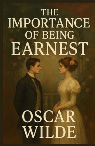 The Importance of Being Earnest: A Trivial Comedy for Serious People The Importance of Being Earnest: A Trivial Comedy for Serious People von Independently published