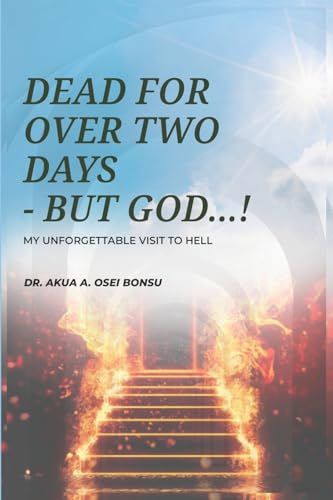 DEAD FOR OVER TWO DAYS, BUT GOD...!: MY UNFORGETTABLE VISIT TO HELL von Bowker