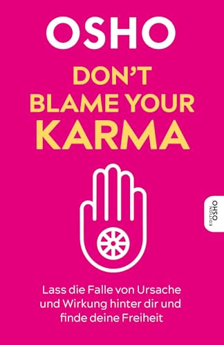 Don’t blame your Karma: Lass die Falle von Ursache und Wirkung hinter dir und finde deine Freiheit (Edition OSHO) von Innenwelt Verlag GmbH