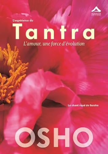 Expérience du Tantra (L') : L'amour, une force d'évolution - Le chant Royal de Saraha