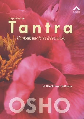 Expérience du Tantra (L') : L'amour, une force d'évolution - Le chant Royal de Saraha