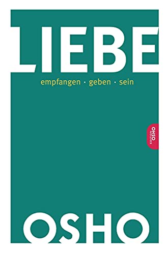 Liebe: empfangen … geben … sein (Edition OSHO) von Innenwelt Verlag GmbH