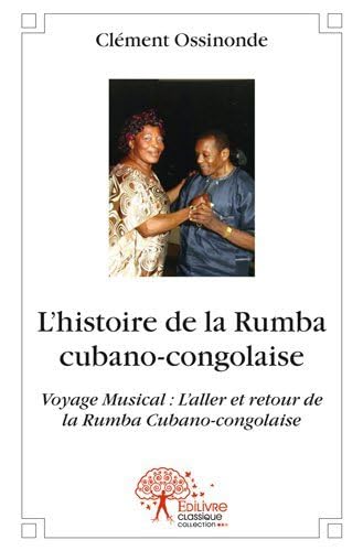 L’histoire de la Rumba cubano-congolaise: Voyage Musical : L’aller et retour de la Rumba Cubano-congolaise von Edilivre