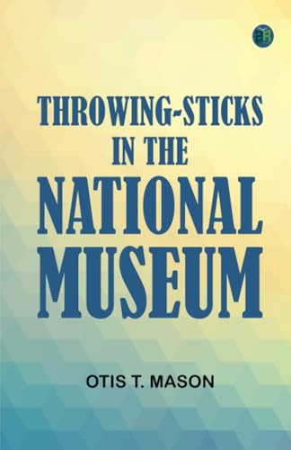 THROWING-STICKS IN THE NATIONAL MUSEUM. von Zinc Read