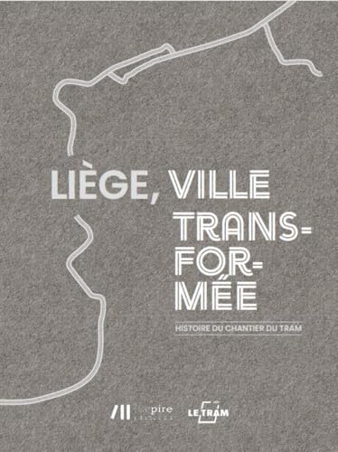 LIÈGE, VILLE TRANSFORMÉE : L´HISTOIRE DU CHANTIER DU TRAM: L'histoire du tram von ALTURA