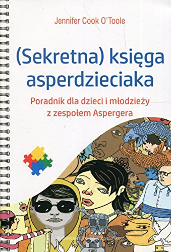 Sekretna ksiega asperdzieciaka: Poradnik dla dzieci i młodzieży z zespołem Aspergera