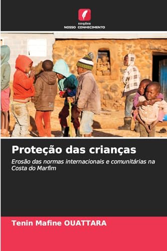 Proteção das crianças: Erosão das normas internacionais e comunitárias na Costa do Marfim von Edições Nosso Conhecimento