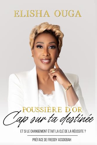 POUSSIÈRE D'OR - Cap sur ta destinée: Et si le changement était la clé de la réussite ? POUSSIÈRE D'OR - Cap sur ta destinée: Et si le changement était la clé de la réussite ? von Independently published