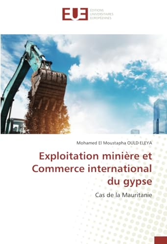 Exploitation minière et Commerce international du gypse: Cas de la Mauritanie von Éditions universitaires européennes