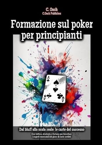 Formazione sul poker per principianti: Con tattica, strategia e fortuna per trionfare: i segreti essenziali del gioco di carte svelati von epubli