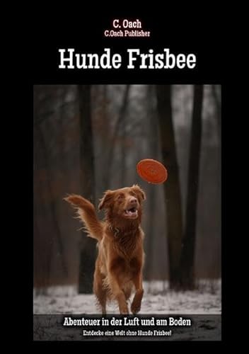 Hunde Frisbee: Entdecke eine Welt ohne Hunde Frisbee! von epubli