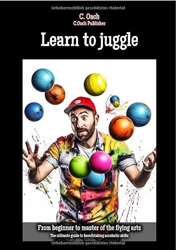 Learn to juggle: The ultimate guide to breathtaking acrobatic skills von epubli