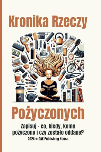 Kronika Rzeczy Pożyczonych: Zapisuj - co, kiedy, komu pożyczono i czy zostało oddane? Kronika Rzeczy Pożyczonych: Zapisuj - co, kiedy, komu pożyczono i czy zostało oddane?