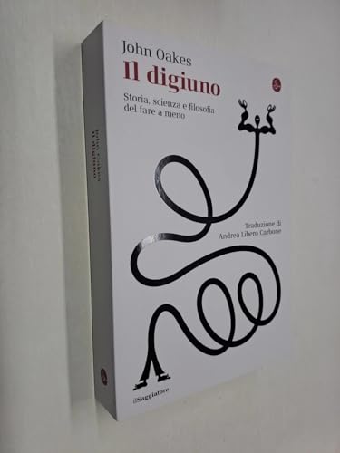 Il digiuno. Storia, scienza e filosofia del fare a meno (La cultura) von Il Saggiatore