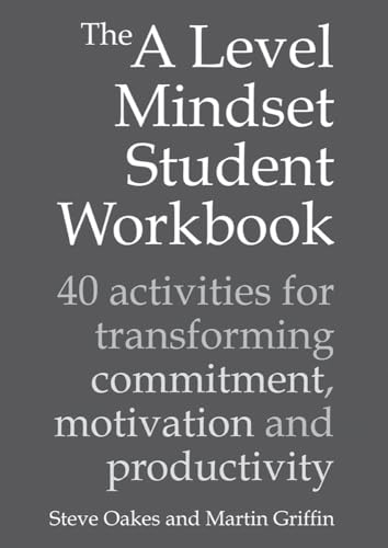 Oakes, S: The A Level Mindset Student Workbook: 40 Activities for Transforming Commitment, Motivation and Productivity von Crown House Publishing