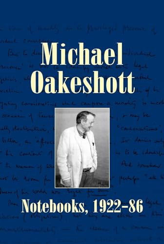 Michael Oakeshott: Notebooks, 1922-86 (Michael Oakeshott Selected Writings, Band 6)