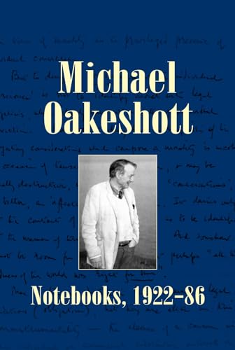 Michael Oakeshott: Notebooks, 1922-86 (Michael Oakeshott Selected Writings, Band 6)